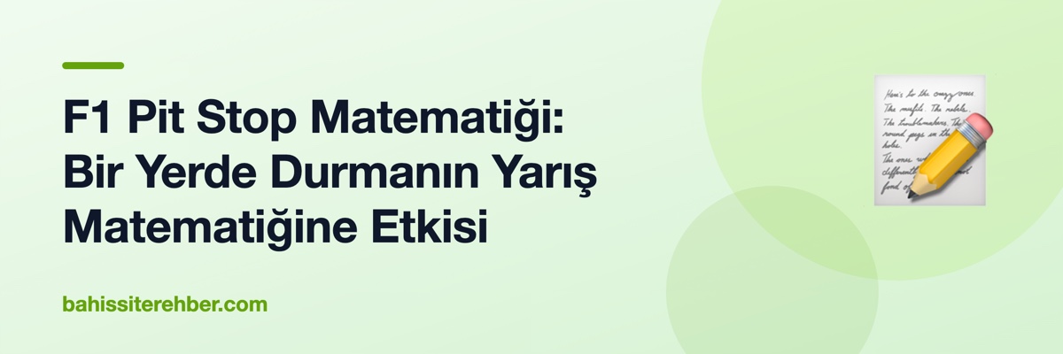F1 Pit Stop Matematiği: Bir Yerde Durmanın Yarış Matematiğine Etkisi