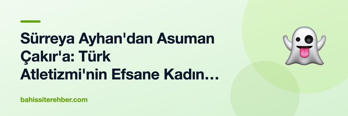 Sürreya Ayhan'dan Asuman Çakır'a: Türk Atletizmi'nin Efsane Kadın Koşucuları