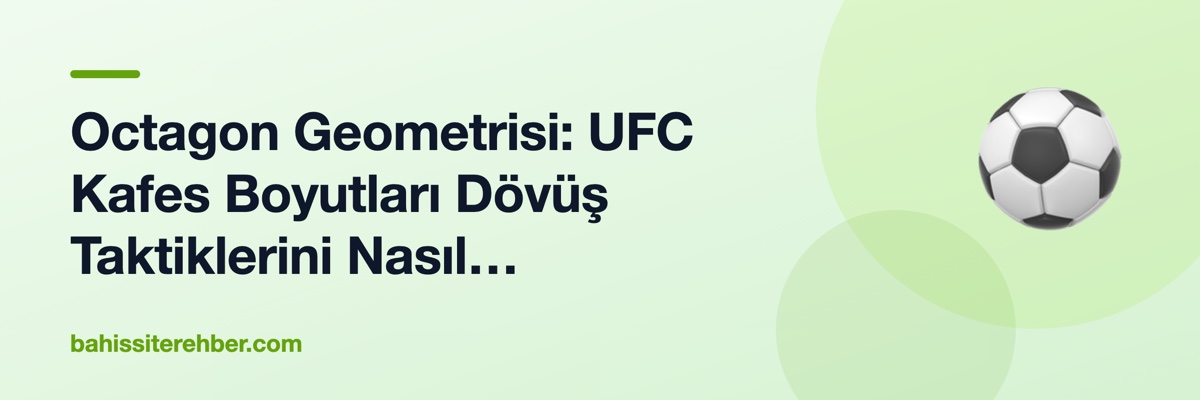 Octagon Geometrisi: UFC Kafes Boyutları Dövüş Taktiklerini Nasıl Etkiler?